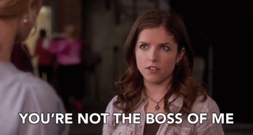 You are not the boss of me