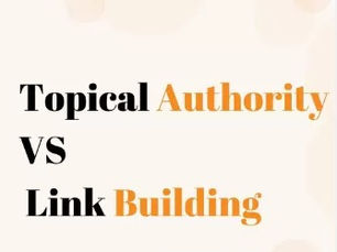 Topical Authority vs. Link Building: Which is the Key to SEO Rankings?