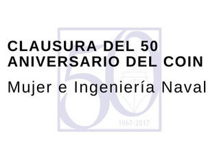 Clausura del 50 Aniversario del COIN: Mujer e Ingeniería Naval