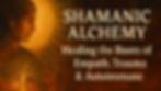 Shamanic Alchemy for the Empath