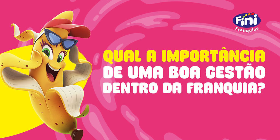 Qual a importância de uma boa gestão dentro da franquia?