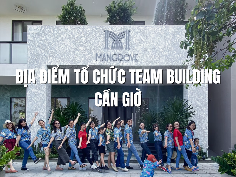 Bỏ túi ngay các địa điểm tổ chức team building Cần Giờ “mới mẻ” cho doanh nghiệp