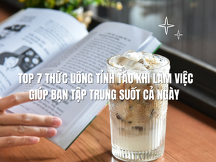 Top 7 thức uống tỉnh táo khi làm việc giúp bạn tập trung suốt cả ngày