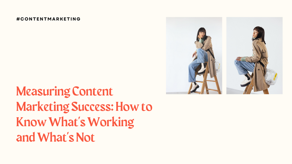 Measuring Content Marketing Success: How to Know What's Working and What's Not