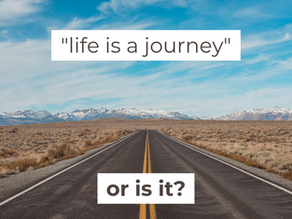 What is your life metaphor?