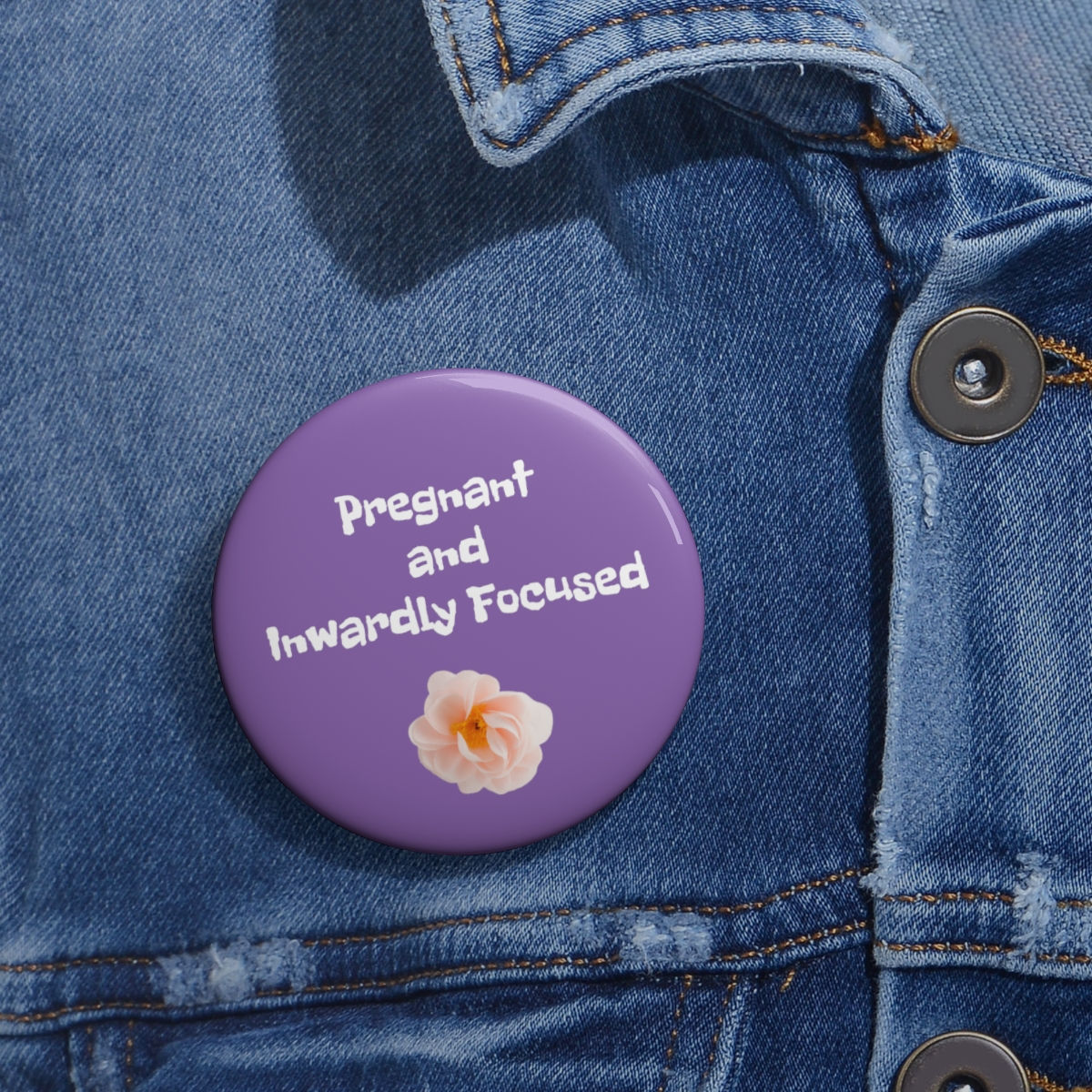 Button for selfish, pregnant women
