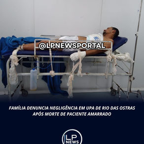 FAMÍLIA DENUNCIA NEGLIGÊNCIA EM UPA DE RIO DAS OSTRAS APÓS MORTE DE PACIENTE