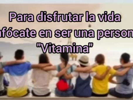 Enfócate en ser una persona "vitamina" 