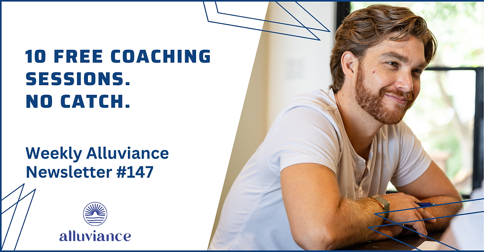 Weekly Alluviance #147: 10 Free Coaching Sessions. No Catch.