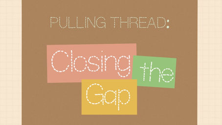 Closing the Gap | Pulling Thread