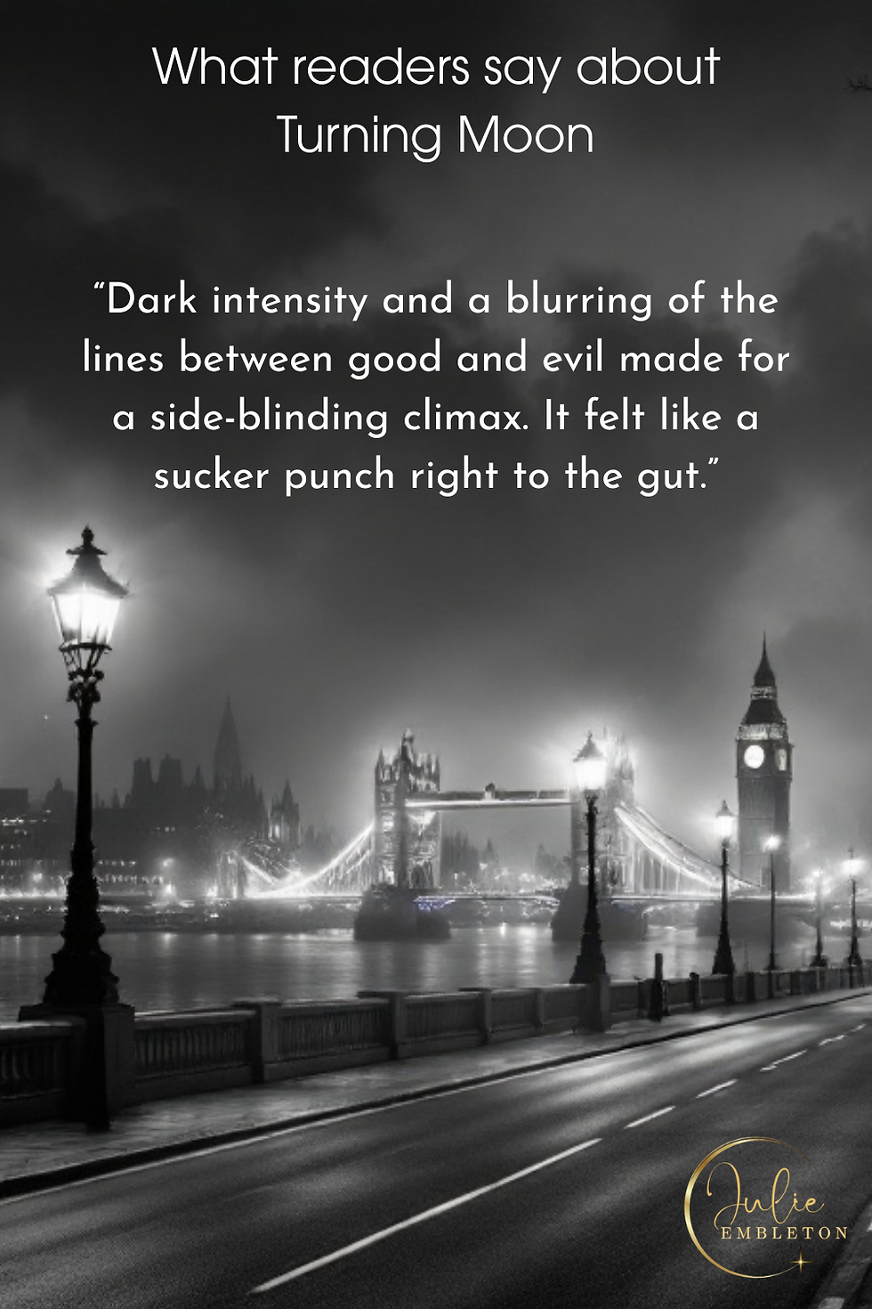 Foggy London street with lit lamps, Tower Bridge, and Big Ben. Quote about "Turning Moon" describes dark intensity. Julie Embleton logo.