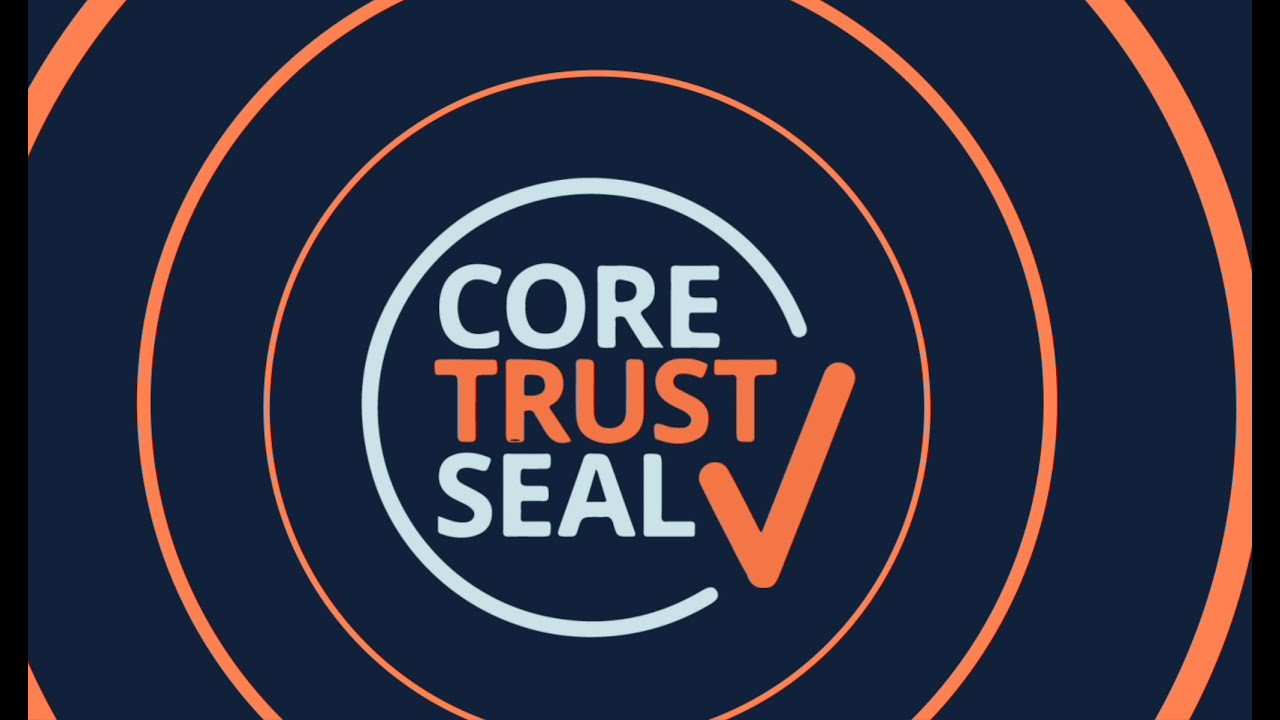 CoreTrustSeal Certification: What Is It? Why Get It? Why Look For It?