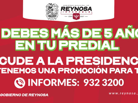 *Lanza Gobierno de Reynosa beneficio en adeudos de Predial mayores a 5 años*