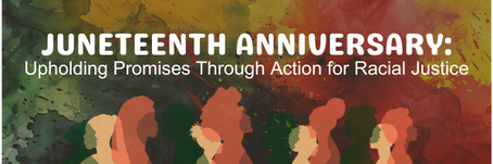 Juneteenth Anniversary: Upholding Promises Through Action for Racial Justice