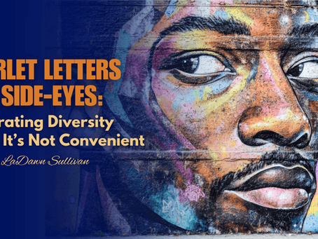 Graphic titled “Scarlet Letters and Side-Eyes: Celebrating Diversity When It’s Not Convenient” featuring a vibrant mural-style portrait of a Black man, symbolizing identity, visibility, and the complexity of diversity conversations in today’s social climate.