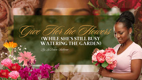 Graphic titled “Give Her the Flowers (While She’s Still Busy Watering the Garden)” featuring a Black woman holding a bouquet of flowers surrounded by colorful blooms, symbolizing appreciation, leadership, and recognition of women’s contributions to community and philanthropy.