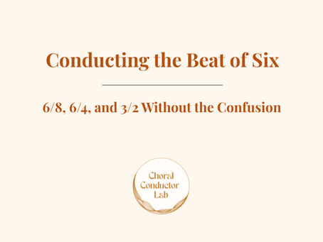 Conducting the Beat of Six: 6/8, 6/4, and 3/2 Without the Confusion