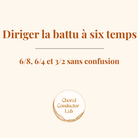 Diriger la battue à six temps : 6/8, 6/4 et 3/2 sans se perdre