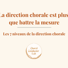 Diriger un chœur, c'est plus que battre la mesure : les 7 niveaux de la direction chorale
