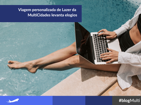 Viagem personalizada de Lazer da MultiCidades levanta elogios