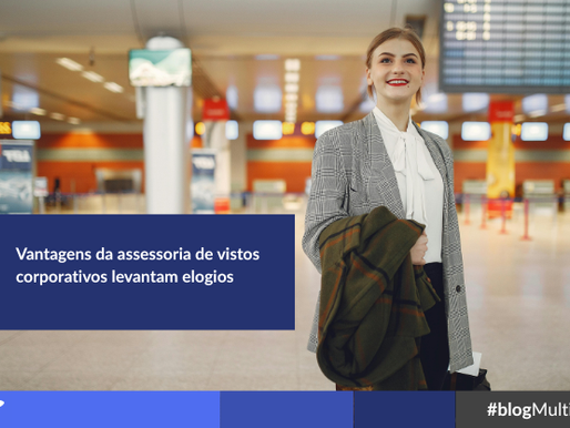 Vantagens da assessoria de vistos corporativos levantam elogios