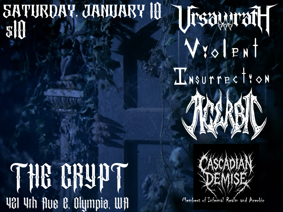 URSAWRATH // VIOLENT INSURRECTION // ACERBIC // CASCADIAN DEMISE