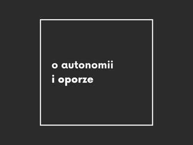 o autonomii i oporze słów kilka