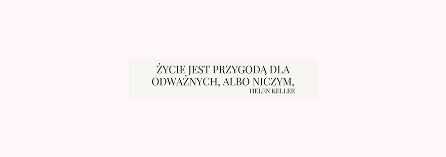 Życie jest przygodą dla odważnych, albo niczym