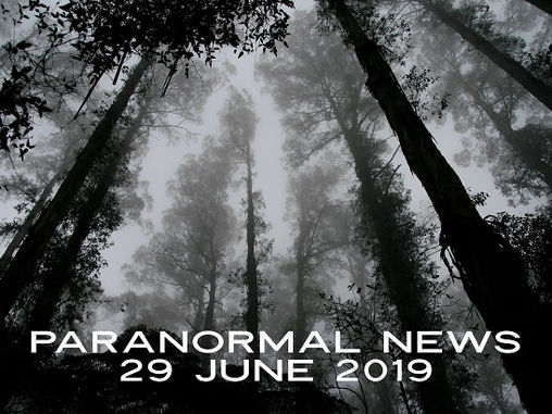 Paranormal News! 29 June, 2019