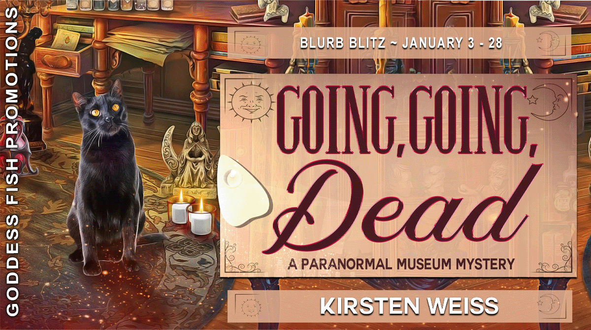 Blog tour banner: Blurb Blitz - January 3 - 28. Going, Going, Dead, A Paranormal Museum Mystery by Kirsten Weiss.
