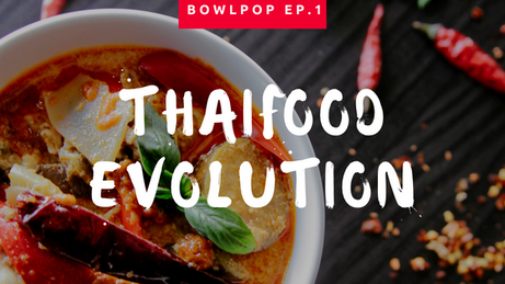 The evolution of Thaifood | Bowlpop EP.1