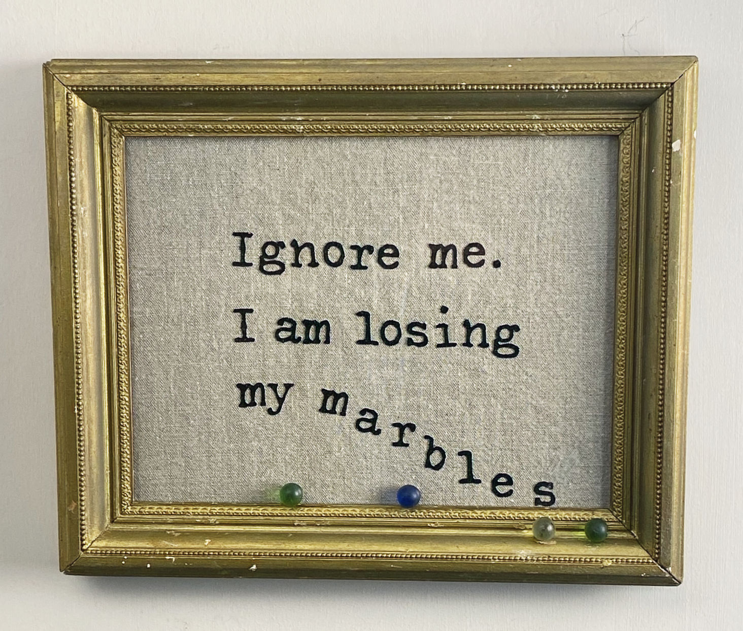 ignore me i am losing my marbles
