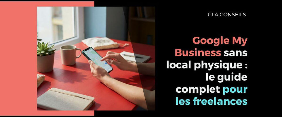 Google My Business sans local physique : le guide complet pour les freelances