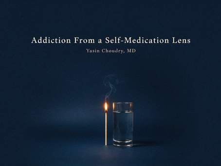 Yasin Choudry - Addiction from a self-medicatation lens