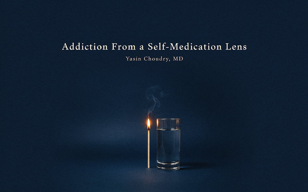 Yasin Choudry - Addiction from a self-medicatation lens