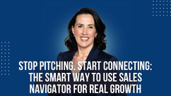 Stop Pitching, Start Connecting – The Smart Way to Use Sales Navigator for Real Growth