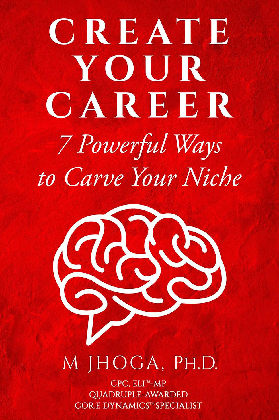 Red book cover with a brain illustration. Text: "Create Your Career: 7 Powerful Ways to Carve Your Niche" by M Jhoga, Ph.D. Professional titles below.