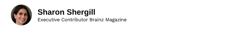 Executive Contributor Sharon Shergill Brainz Magazine