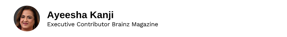 Executive Contributor Ayeesha Kanji Brainz Magazine