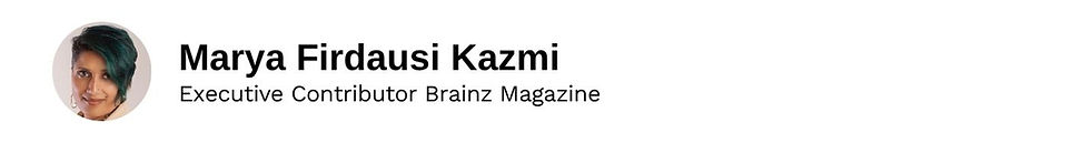 Executive Contributor Marya Firdausi Kazmi Brainz Magazine