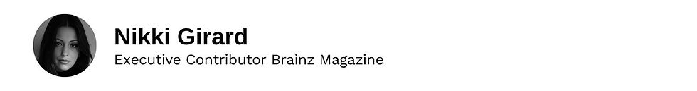 Executive Contributor Nikki Girard  Brainz Magazine