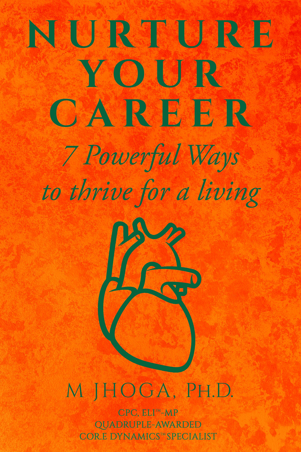 Orange book cover with a heart illustration. Title: Nurture Your Career. Subtitle: 7 Powerful Ways to Thrive for a Living. Author: M Jhoga.