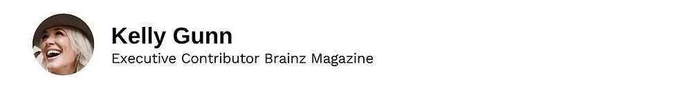 Executive Contributor Kelly Gunn Brainz Magazine