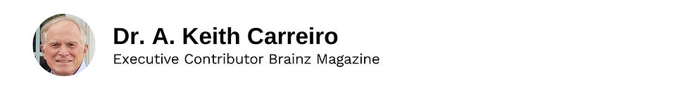 Executive Contributor Dr. A. Keith Carreiro Brainz Magazine