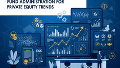 Fund Administration for Private Equity and Trends Shaping the Industry