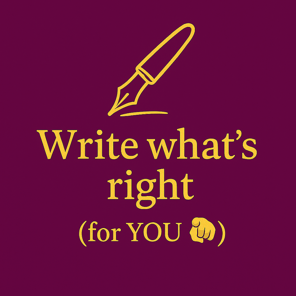 Write what's right (for YOU)