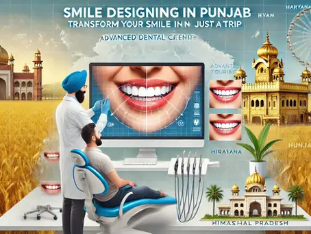 Smile Designing in Punjab – Transform Your Smile in Just One Trip