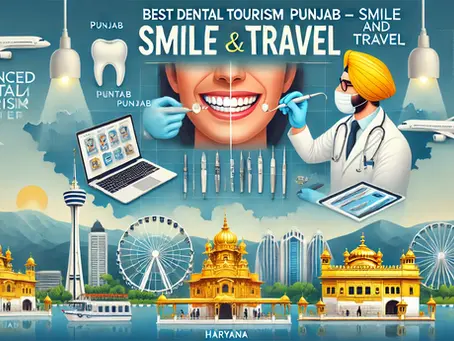 Best Dental Tourism Packages in Punjab – Smile and Travel