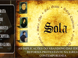 As Implicações do Abandono das Ideias da Reforma Protestante na Igreja Contemporânea