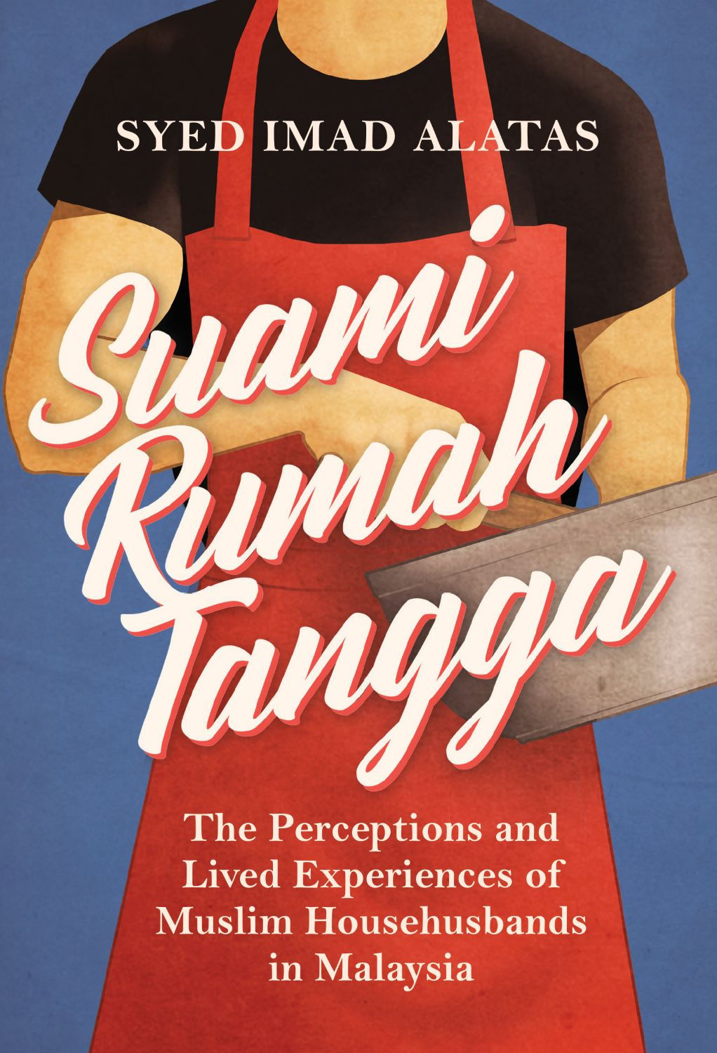 Suami Rumah Tangga: The Perceptions and Lived Experiences of Muslim Househusband